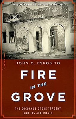 Fire In The Grove: The Cocoanut Grove Tragedy And Its Aftermath-..