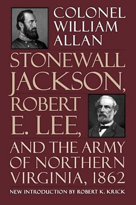 Stonewall Jackson, Robert E. Lee, And The Army Of Northern Virginia, 1862-..