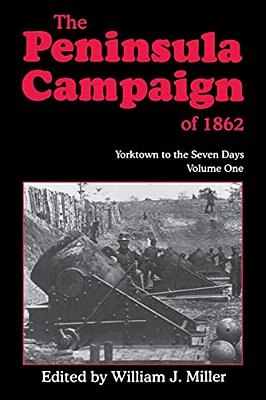 The Peninsula Campaign Of 1862: Yorktown To The Seven Days, Vol. 1-..