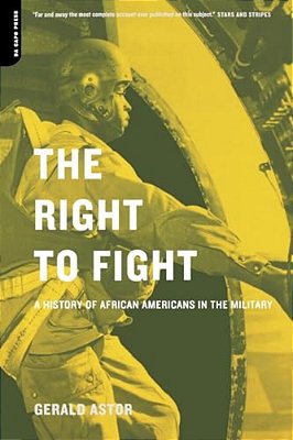 The Right To Fight: A History Of African Americans In The Military-..