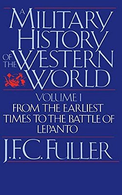 A Military History Of The Western World, Vol. I: From The Earliest Times To The Battle Of Lepanto-..