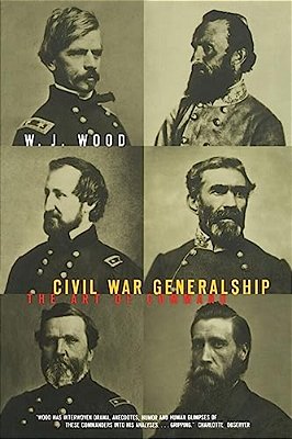 Civil War Generalship: The Art Of Command-..