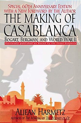 The Making Of Casablanca: Bogart, Bergman, And World War II-..