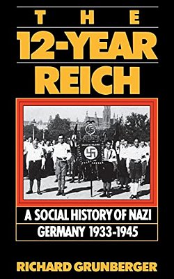 The 12-Year Reich: A Social History Of Nazi Germany 1933-1945-..