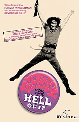 Revolution For The Hell Of It: The Book That Earned Abbie Hoffman A Five-Year Prison Term At The Chicago Conspiracy Trial-..