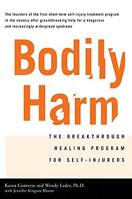 Bodily Harm: The Breakthrough Healing Program For Self-Injurers-..