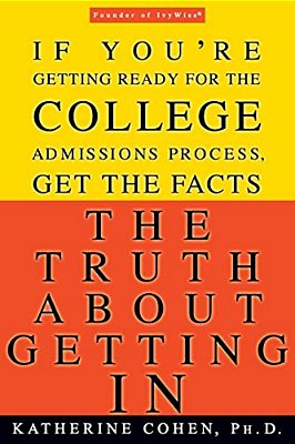 The Truth About Getting In: The Top College Advisor Tells You Everything You Need To Know-..
