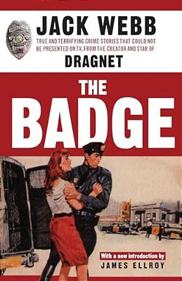 The Badge: True And Terrifying Crime Stories That Could Not Be Presented On Tv, From The Creator And Star Of Dragnet-..