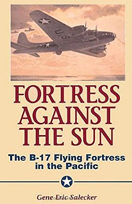 Fortress Against The Sun: The B-17 Flying Fortress In The Pacific-..