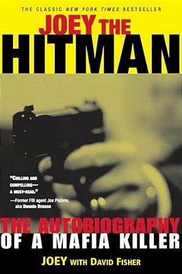 Joey The Hitman: The Autobiography Of A Mafia Killer-..