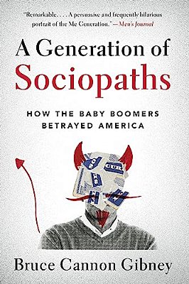 A Generation Of Sociopaths: How The Baby Boomers Betrayed America-..