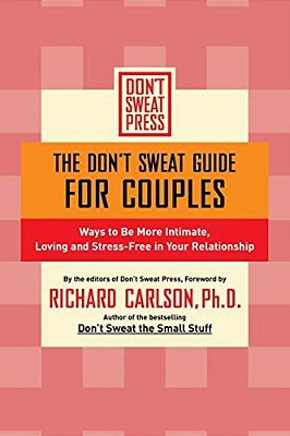 The Don't Sweat Guide For Couples: Ways To Be More Intimate, Loving And Stress-Free In Your Relationship-..
