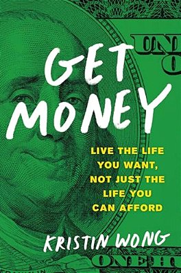Get Money: Live The Life You Want, Not Just The Life You Can Afford-..