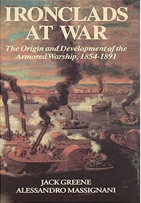 Ironclads At War: The Origin And Development Of The Armored Battleship-..