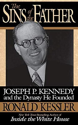 The Sins Of The Father: Joseph P. Kennedy And The Dynasty He Founded-..