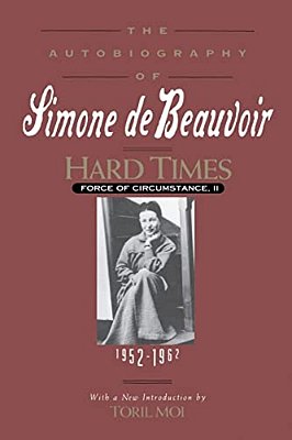 Hard Times: Force Of Circumstance, Volume II: 1952-1962 (The Autobiography Of Simone De Beauvoir)-..