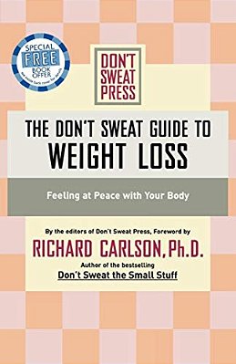 The Don't Sweat Guide To Weight Loss: Feeling At Peace With Your Body-..