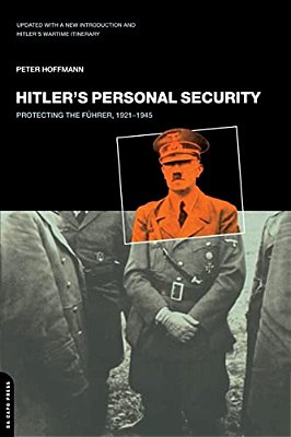Hitler's Personal Security: Protecting The Fuhrer 1921-1945-..