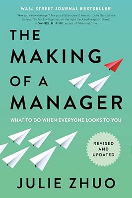 The Making Of A Manager: What To Do When Everyone Looks To You-..