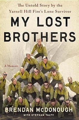 My Lost Brothers: The Untold Story By The Yarnell Hill Fire's Lone Survivor-..