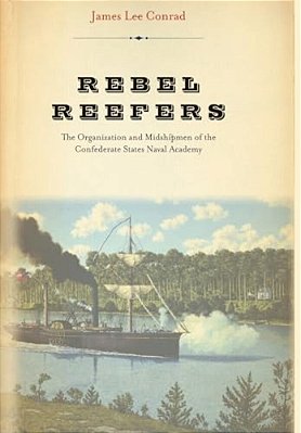 Rebel Reefers: The Organization And Midshipmen Of The Confederate States Naval Academy-..