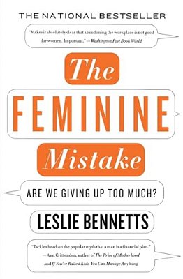 The Feminine Mistake: Are We Giving Up Too Much?-..