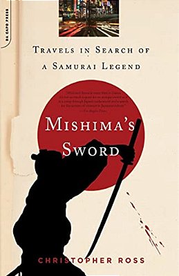 Mishima's Sword: Travels In Search Of A Samurai Legend-..