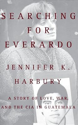 Searching For Everado: A Story Of Love, War, And The Cia In Guatemala-..
