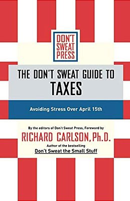 The Don't Sweat Guide To Taxes: Avoiding Stress Over April 15Th-..