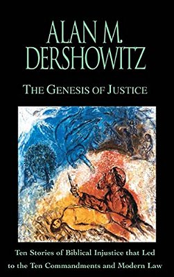 The Genesis Of Justice: Ten Stories Of Biblical Injustice That Led To The Ten Commandments And Modern Morality And Law-..