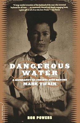 Dangerous Water: A Biography Of The Boy Who Became Mark Twain-..