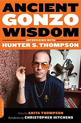 Ancient Gonzo Wisdom: Interviews With Hunter S. Thompson-..