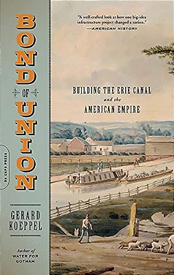 Bond Of Union: Building The Erie Canal And The American Empire-..