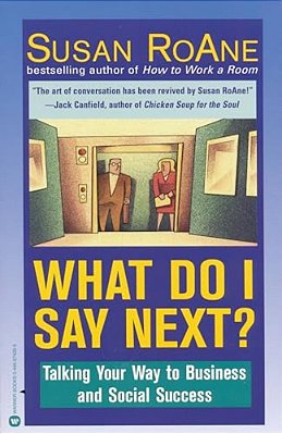 What Do I Say Next?: Talking Your Way To Business And Social Success-..