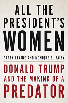 All The President's Women: Donald Trump And The Making Of A Predator-..