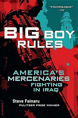 Big Boy Rules: America's Mercenaries Fighting In Iraq-..