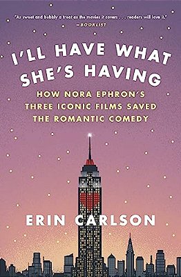 I'Ll Have What She's Having: How Nora Ephron's Three Iconic Films Saved The Romantic Comedy-..