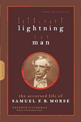 Lightning Man: The Accursed Life Of Samuel F. B. Morse-..