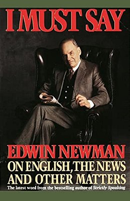 I Must Say: Edwin Newman On English, The News, And Other Matters-..
