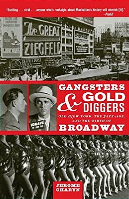 Gangsters And Gold Diggers: Old New York, The Jazz Age, And The Birth Of Broadway-..