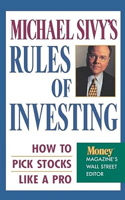 Michael Sivy's Rules Of Investing: How To Pick Stocks Like A Pro-..