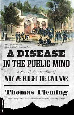 A Disease In The Public Mind: A New Understanding Of Why We Fought The Civil War-..