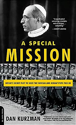 A Special Mission: Hitler's Secret Plot To Seize The Vatican And Kidnap Pope Pius XII-..