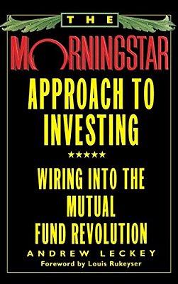 The Morningstar Approach To Investing: Wiring Into The Mutual Fund Revolution-..
