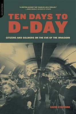 Ten Days To D-Day: Citizens And Soldiers On The Eve Of The Invasion-..