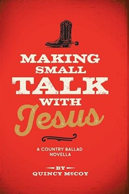Making Small Talk With Jesus: A Country Ballad-..