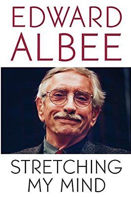 Stretching My Mind: The Collected Essays Of Edward Albee-..