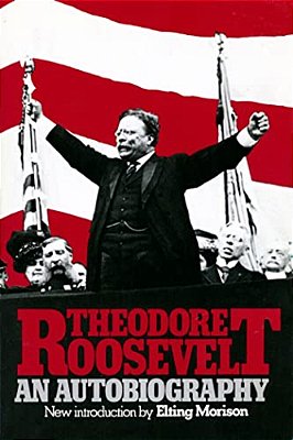 Theodore Roosevelt: An Autobiography-..