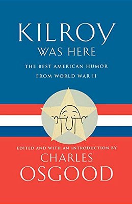 Kilroy Was Here: The Best American Humor From World War II-..