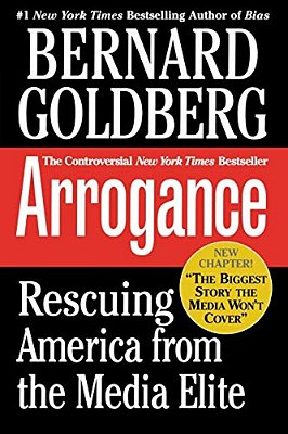Arrogance: Rescuing America From The Media Elite-..